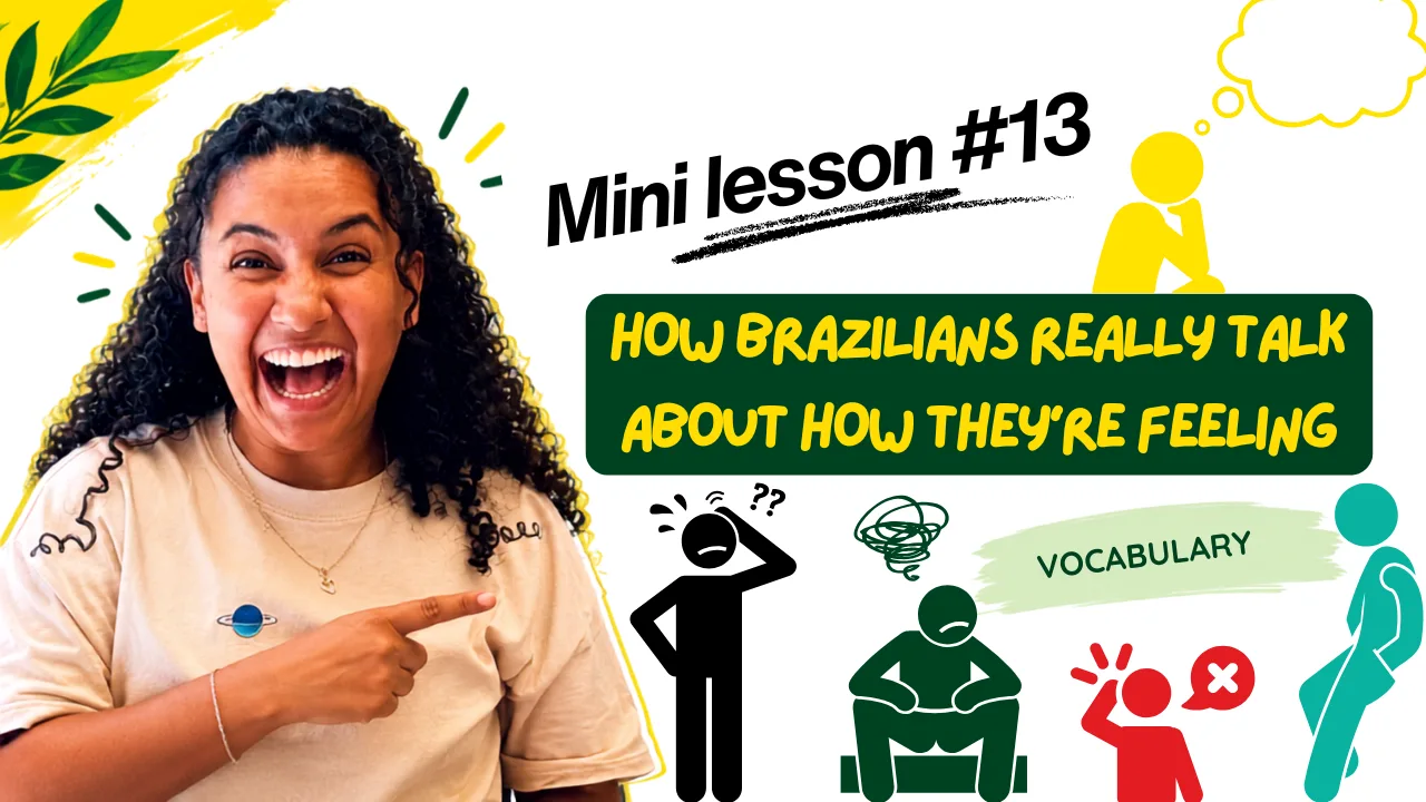 Mini Lesson 13: How Brazilians Really Talk About How They're Feeling